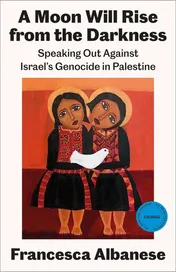 Omslag van A Moon Will Rise from the Darkness: Speaking Out Against Israel's Genocide in Palestine