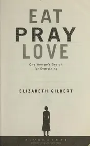 Omslag van Eat, Pray, Love One Woman's Search for Everything
