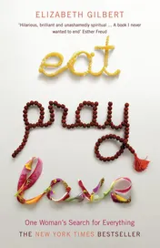 Omslag van Eat, Pray, Love One Woman's Search for Everything