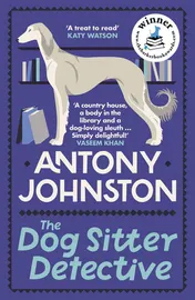 Omslag van The Dog Sitter Detective The Tail-Wagging Cosy Crime Series, 'Simply Delightful!' - Vaseem Khan