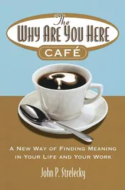 Omslag van The why are You Here Cafe A New Way of Finding Meaning in Your Life and Your Work