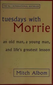 Omslag van Tuesdays with Morrie An Old Man, a Young Man, and Life's Greatest Lesson