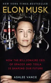 Omslag van Elon Musk How the Billionaire CEO of SpaceX and Tesla is Shaping Our Future