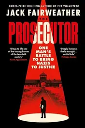 Omslag van The Prosecutor One Man's Battle to Bring Nazis to Justice
