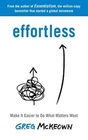 Omslag van Effortless Make it Easier to Do what Matters Most