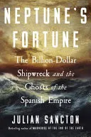 Omslag van Neptune's Fortune The Billion-Dollar Shipwreck and the Ghosts of the Spanish Empire
