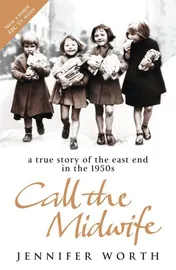 Omslag van Call the Midwife A True Story of the East End in the 1950s