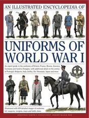 Omslag van An Illustrated Encyclopedia of Uniforms of World War I An Expert Guide to the Uniforms of Britain, France, Russia, America, Germany and Austria-Hungary, with Additional Detail on the Armies of Portugal, Belgium, Italy, Serbia, the Ottomans, Japan and More