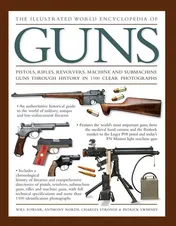 Omslag van The Illustrated World Encyclopedia of Guns Pistols, Rifles, Revolvers, Machine And Submachine Guns Through History In 1100 Clear Photographs