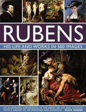 Omslag van Rubens: His Life and Works In 500 Images An Illustrated Exploration of the Artist, His Life and Context, with a Gallery of 300 Paintings and Drawings