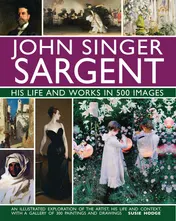 Omslag van John Singer Sargent: His Life and Works in 500 Images An Illustrated Exploration of the Artist, His Life and Context, with a Gallery of  300 Paintings and Drawings