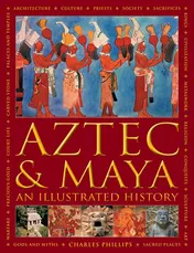 Omslag van Aztec and Maya: An Illustrated History The Definitive Chronicle of the Ancient Peoples of Central America and Mexico – Including The Aztec, Maya, Olmec, Mixtec, Toltec And Zapotec