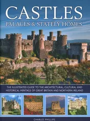 Omslag van Castles, Palaces & Stately Homes The Illustrated Guide to the Architectural, Cultural and Historical Heritage of Great Britain and Northern Ireland