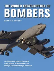 Omslag van The World Encyclopedia of Bombers An Illustrated History from the Early Planes of World War 1 to the Sophisticated Jet Bombers of the Modern Age