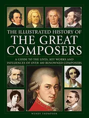 Omslag van Illustrated History of Great Composers A Guide to the Lives, Key Works and Influences of Over 100 Renowned Composers