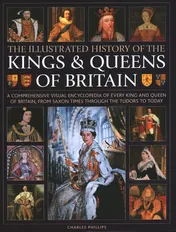 Omslag van Illustrated History of Kings & Queens of Britain A Visual Encyclopedia of Every King and Queen of Britain, from Saxon Times through the Tudors and Stuarts to Today.