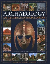 Omslag van An Illustrated Encyclopedia of Archaeology The Key Sites, Those who Discovered Them, and How to Become an Archaeologist