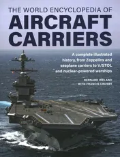 Omslag van World Encyclopedia of Aircraft Carriers An Illustrated History of Aircraft Carriers, from Zeppelin and Seaplane Carriers to V/STOL and Nuclear-powered Carriers