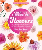 Omslag van Creative Alcohol Ink Flowers A Step-by-Step Guide to 20 Stunning Floral Designs