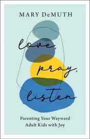 Omslag van Love, Pray, Listen Parenting Your Wayward Adult Kids with Joy