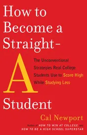 Omslag van How to Become a Straight-A Student The Unconventional Strategies Real College Students Use to Score High While Studying Less