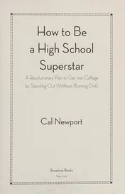 Omslag van How to Be a High School Superstar A Revolutionary Plan to Get into College by Standing Out (Without Burning Out)