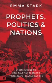 Omslag van Prophets, Politics and Nations Understanding the Vital Role that Prophetic Voices Play in Shaping Nations