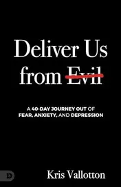 Omslag van Deliver Us from Evil A 40 Day Journey Out of Fear, Anxiety and Depression