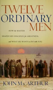 Omslag van Twelve Ordinary Men How the Master Shaped His Disciples for Greatness, and What He Wants to Do with You
