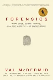 Omslag van Forensics What Bugs, Burns, Prints, DNA, and More Tell Us About Crime