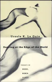Omslag van Dancing at the Edge of the World Thoughts on Words, Women, Places