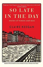 Omslag van So Late in the Day Stories of Women and Men
