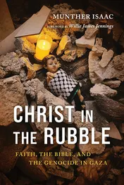 Omslag van Christ in the Rubble Faith, the Bible, and the Genocide in Gaza