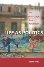 Omslag van Life as Politics How Ordinary People Change the Middle East, Second Edition
