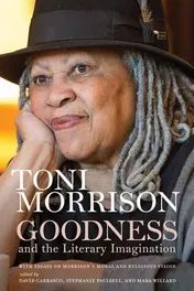Omslag van Goodness and the Literary Imagination Harvard Divinity School's 95th Ingersoll Lecture : with Essays on Morrison's Moral and Religious Vision