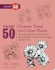 Omslag van Draw 50 Flowers, Trees, and Other Plants The Step-by-Step Way to Draw Orchids, Weeping Willows, Prickly Pears, Pineapples, and Many More...
