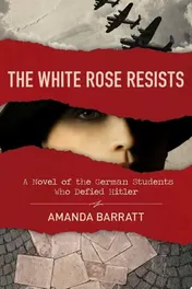 Omslag van The White Rose Resists A Novel of the German Students Who Defied Hitler
