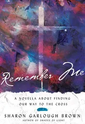 Omslag van Remember Me A Novella about Finding Our Way to the Cross