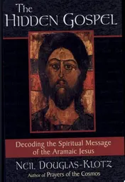 Omslag van The Hidden Gospel Decoding the Spiritual Message of the Aramaic Jesus