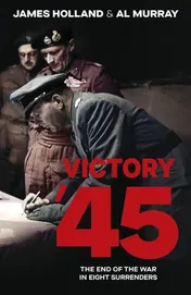 Omslag van Victory '45: The End of the War in Eight Surrenders