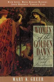 Omslag van Women of the Golden Dawn Rebels and Priestesses: Maud Gonne, Moina Bergson Mathers, Annie Horniman, Florence Farr