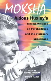 Omslag van Moksha Aldous Huxley's Classic Writings on Psychedelics and the Visionary Experience