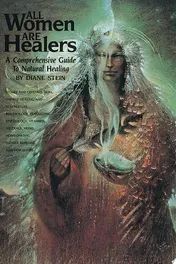 Omslag van All Women Are Healers A Comprehensive Guide to Natural Healing