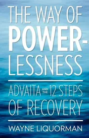 Omslag van The Way of Powerlessness Advaita and the 12 Steps of Recovery