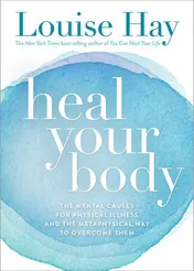 Omslag van Heal Your Body The Mental Causes for Physical Illness and the Metaphysical Way to Overcome Them