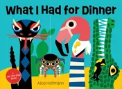 Omslag van What I Had for Dinner A Lift-the-Flap Book