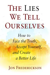 Omslag van Lies We Tell Ourselves How to Face the Truth, Accept Yourself, and Create a Better Life