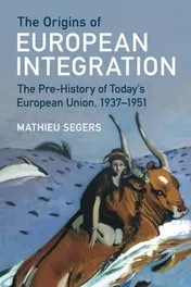 Omslag van The Origins of European Integration The Pre-History of Today's European Union, 1937-1951