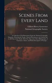 Omslag van Scenes From Every Land; a Collection of 250 Illustrations From the National Geographic Magazine, Picturing the People, Natural Phenomena, and Animal Life in All Parts of the World. With One Map and a Short Bibliography of Gazetteers, Atlases, and Books...