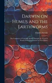 Omslag van Darwin on Humus and the Earthworms The Formation of Vegetable Mould Through the Action of Worms With Observations on Their Habits